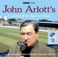 John Arlott's Cricketing Wides, Byes and Slips! written by John Arlott performed by John Arlott and Peter Baxter on CD (Abridged)